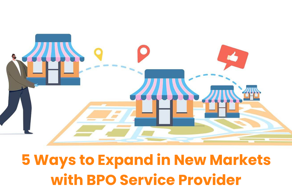 5 Ways to Expand in New Markets with BPO Service Provider